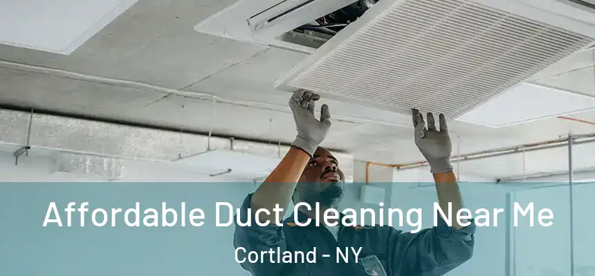  Affordable Duct Cleaning Near Me Cortland - NY