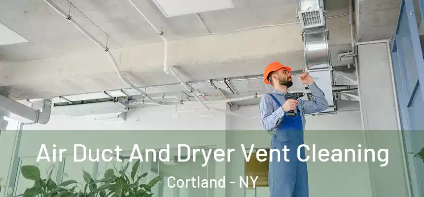  Air Duct And Dryer Vent Cleaning Cortland - NY