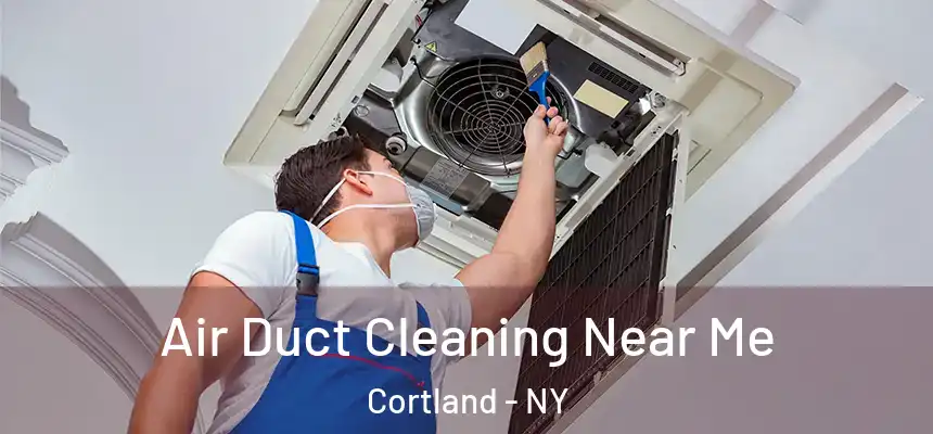  Air Duct Cleaning Near Me Cortland - NY