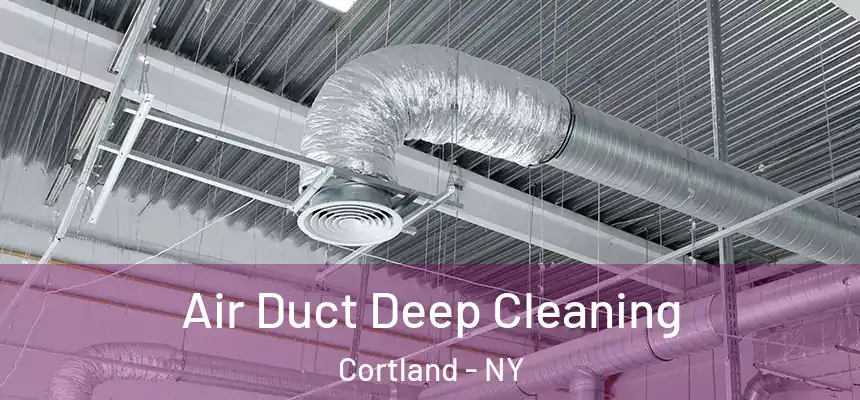  Air Duct Deep Cleaning Cortland - NY
