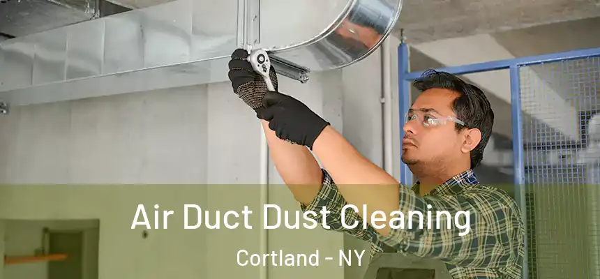  Air Duct Dust Cleaning Cortland - NY