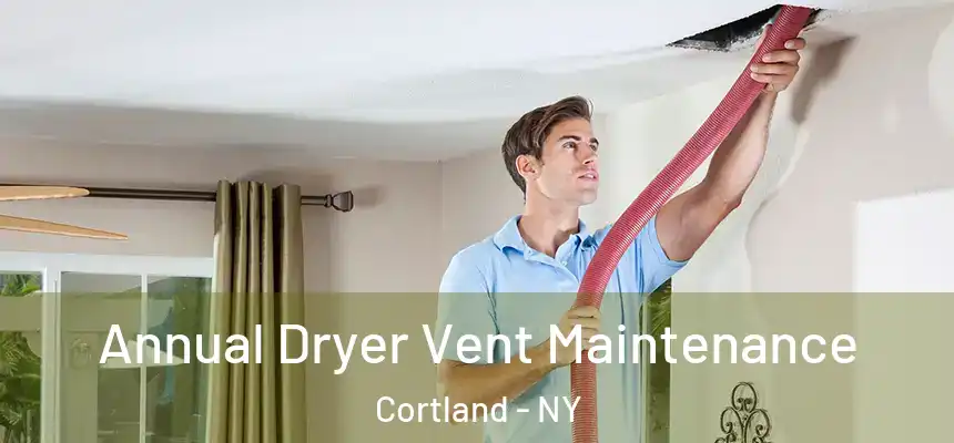  Annual Dryer Vent Maintenance Cortland - NY