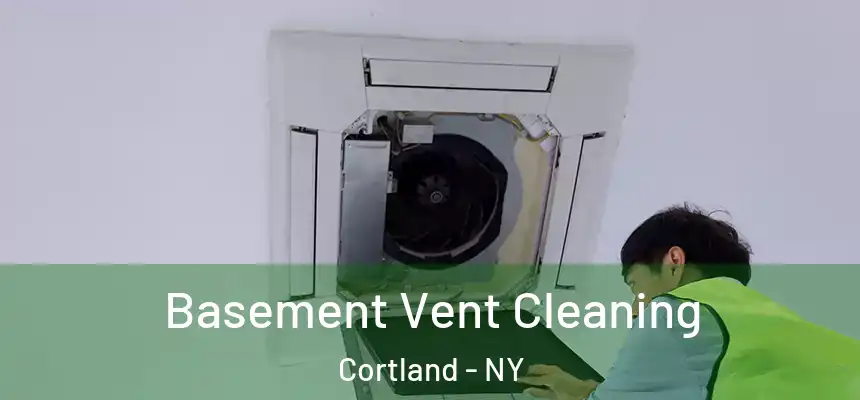  Basement Vent Cleaning Cortland - NY