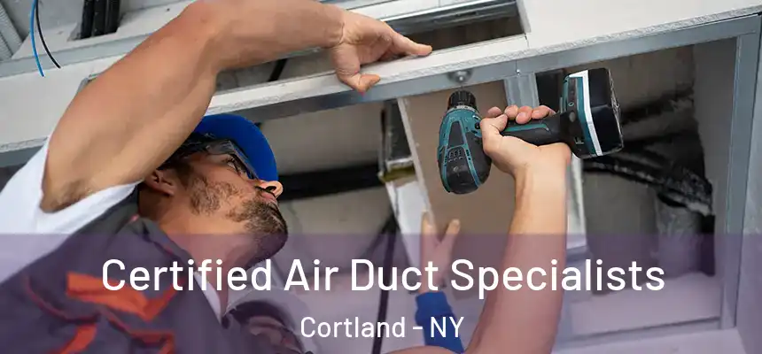  Certified Air Duct Specialists Cortland - NY