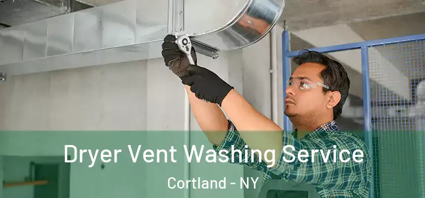 Dryer Vent Washing Service Cortland - NY