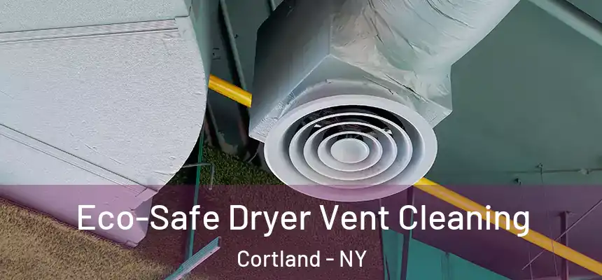  Eco-Safe Dryer Vent Cleaning Cortland - NY