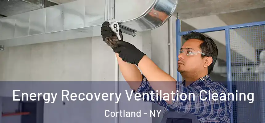  Energy Recovery Ventilation Cleaning Cortland - NY