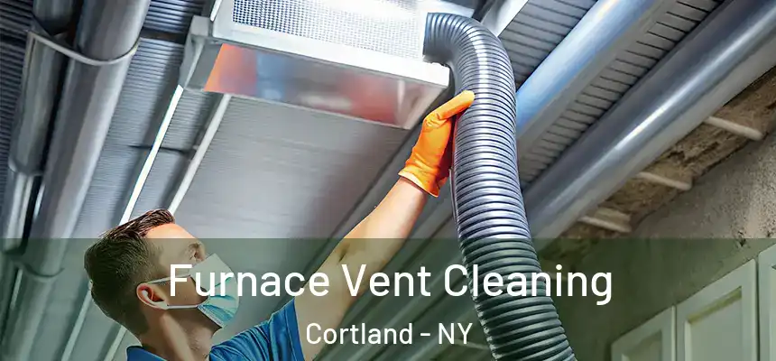  Furnace Vent Cleaning Cortland - NY