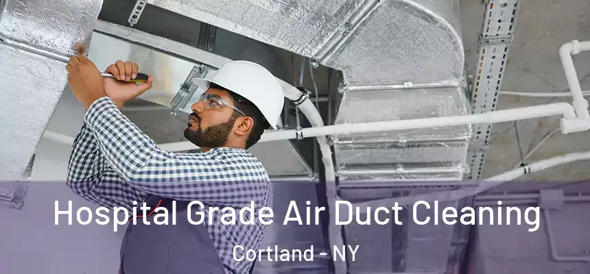  Hospital Grade Air Duct Cleaning Cortland - NY