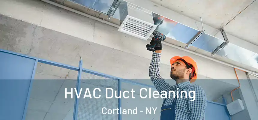  HVAC Duct Cleaning Cortland - NY