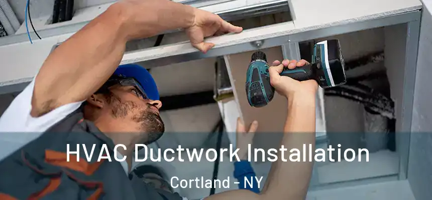  HVAC Ductwork Installation Cortland - NY