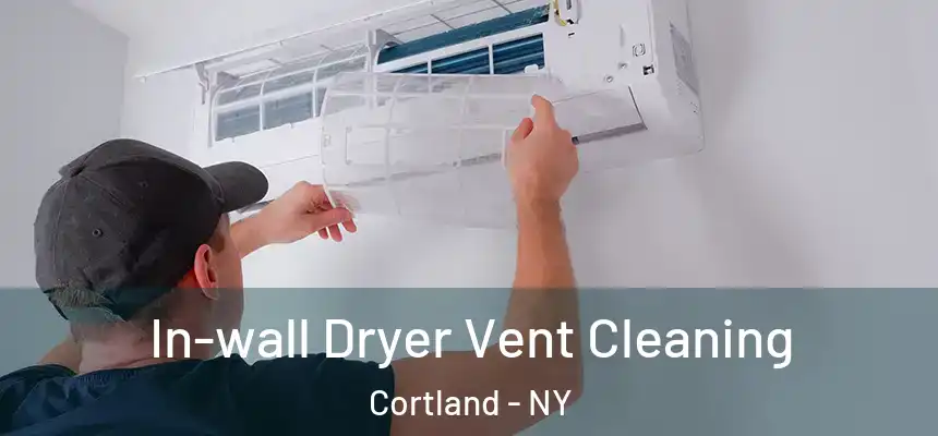  In-wall Dryer Vent Cleaning Cortland - NY