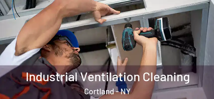  Industrial Ventilation Cleaning Cortland - NY