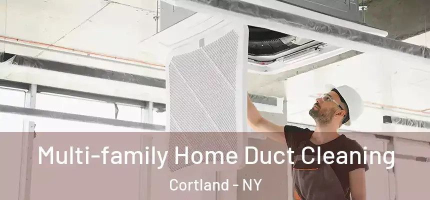 Multi-family Home Duct Cleaning Cortland - NY