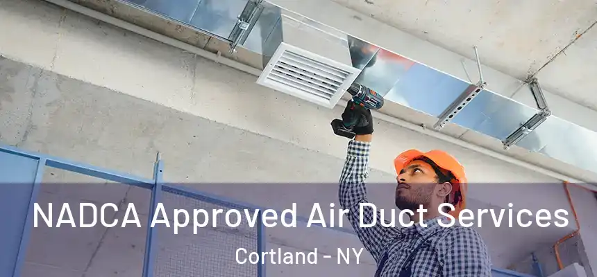  NADCA Approved Air Duct Services Cortland - NY