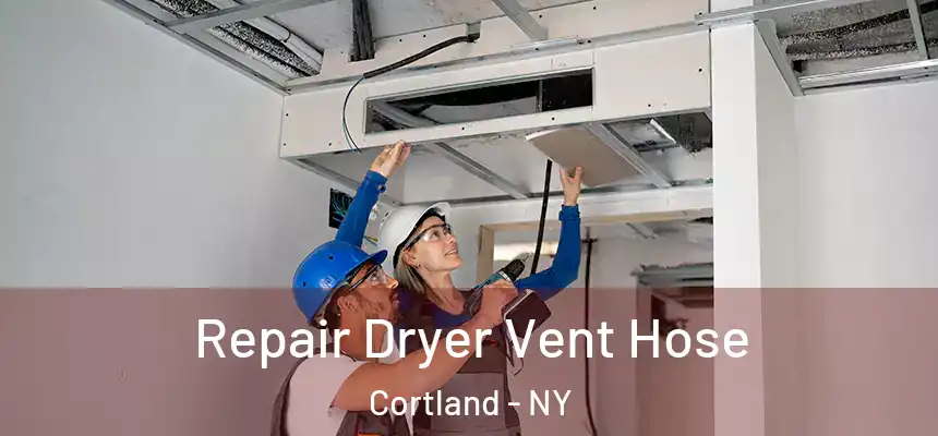  Repair Dryer Vent Hose Cortland - NY