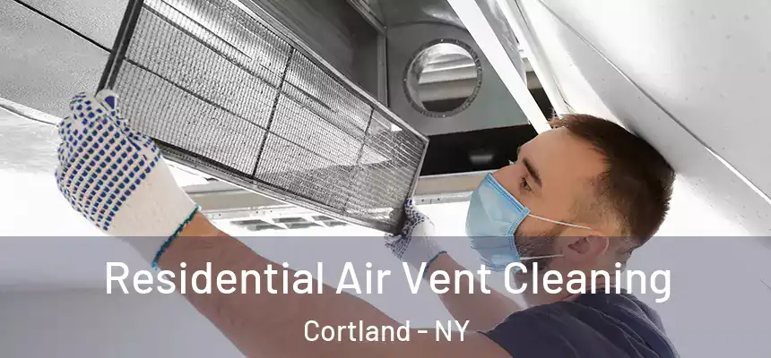  Residential Air Vent Cleaning Cortland - NY