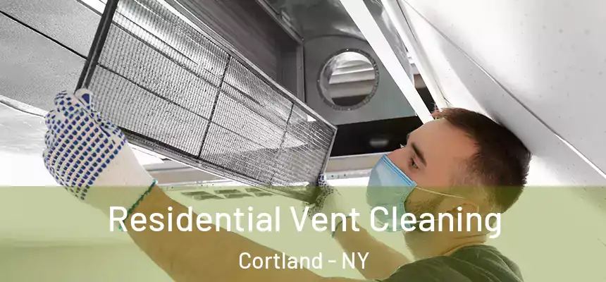  Residential Vent Cleaning Cortland - NY
