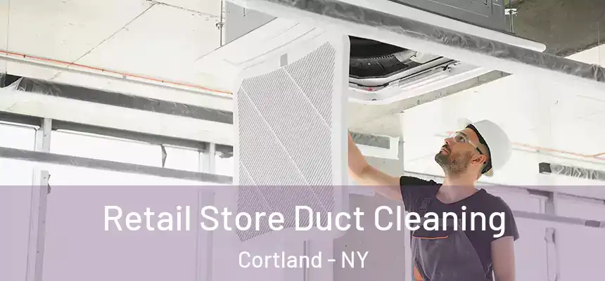  Retail Store Duct Cleaning Cortland - NY