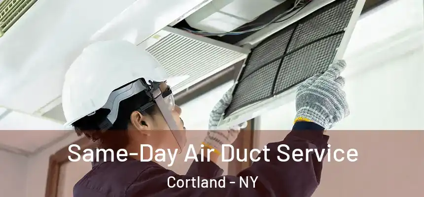  Same-Day Air Duct Service Cortland - NY