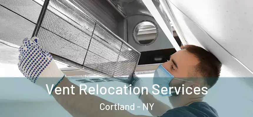  Vent Relocation Services Cortland - NY