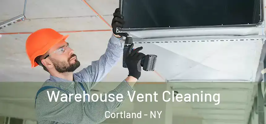  Warehouse Vent Cleaning Cortland - NY