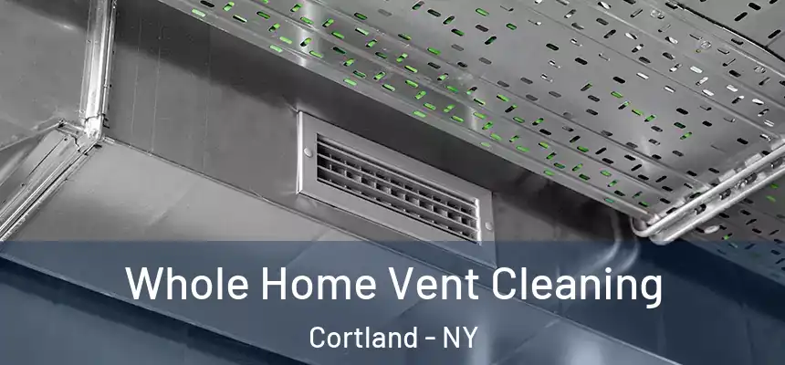 Whole Home Vent Cleaning Cortland - NY